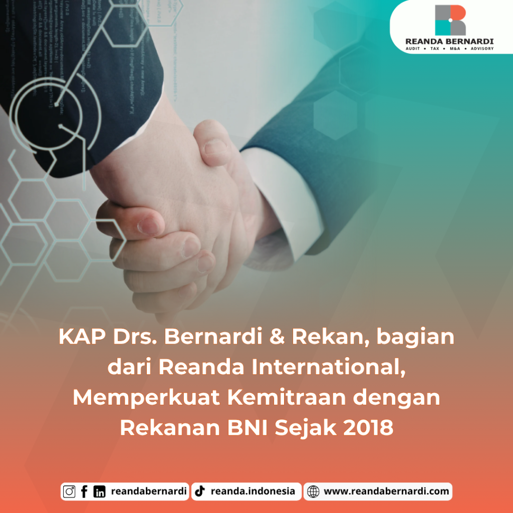 KAP Drs. Bernardi & Rekan, bagian dari Reanda International, Memperkuat Kemitraan dengan Rekanan BNI Sejak 2018